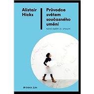 Průvodce světem současného umění - Alistair Hicks
