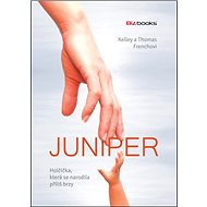 Juniper holčička, která se narodila příliš brzy - Kelley French; Thomas French