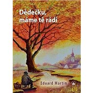 Dědečku, máme tě rádi - Eduard Martin