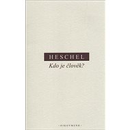 Kdo je člověk? - Abraham J. Heschel