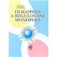 Oligopoly a regulované monopoly - Eleonora Fendeková