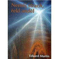 Neměj strach, řekl anděl - Eduard Martin