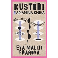 Kustódi Arianina kniha - Eva Maliti Fraňová