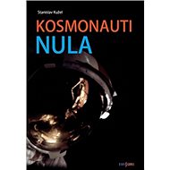Kosmonauti nula: aneb Ti, co nedoletěli - Stanislav Kužel
