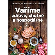 Vaříme zdravě, chutně a hospodárně - 