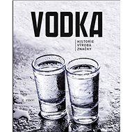 Vodka: Historie, výroba, značky - Alena Bezděková