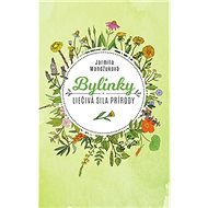 Bylinky: Liečivá sila prírody - Jarmila Mandžuková