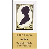 Tmavý chlieb: Podoby domova - Jozef Darmo