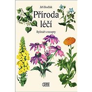 Příroda léčí: Bylinář s recepty - Jiří Bodlák