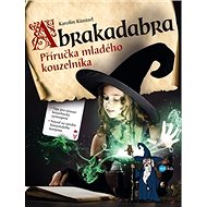 Abrakadabra: Příručka mladého kouzelníka - 