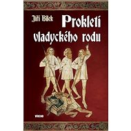 Prokletí vladyckého rodu - Jiří Bílek