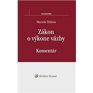 Zákon o výkone väzby: Komentár - Marcela Tittlová