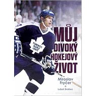 Můj divoký hokejový život - Luboš Brabec; Miroslav Fryčer