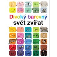 Divoký barevný svět zvířat - Anita Ganeriová