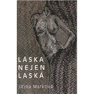 Láska nejen láska - Jiřina Marková