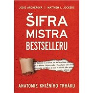 Šifra mistra bestselleru - Jodie Archer; Matthew L. Jockers