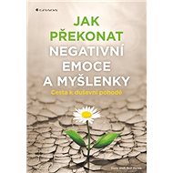 Jak překonat negativní emoce a myšlenky - Doris Wolf; Rolf Merkle