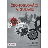 Čechoslováci v Gulagu - Jan Dvořák; Jaroslav Formánek; Adam Hradilek