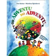 Od adventu do adventu: Křesťanské putování rokem - Martina Špinková; Jan Kotas