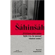 Šáhinšáh - Ryszard Kapuściński