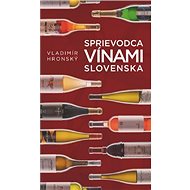 Sprievodca vínami Slovenska - Vladimír Hronský