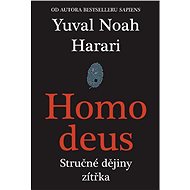 Homo Deus: Stručné dějiny zítřka - Yuval Noah Harari