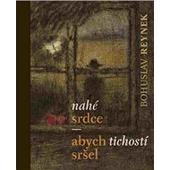 Nahé srdce - abych tichostí sršel - Bohuslav Reynek