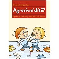 Agresivní dítě?: Systemické řešení problémového chování - Anton Hergenhan