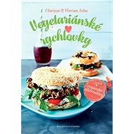 Vegetariánské rychlovky:  + veganské alternativy - Ckarissa Sehn; Florian Sehn