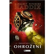 Trosečníci v čase Ohrožení - Margaret Peterson Haddix