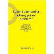 Sdílená ekonomika – sdílený právní problém? - Jan Pichrt; Radim Boháč; Jakub Morávek