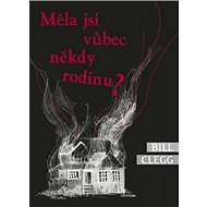 Měla jsi vůbec někdy rodinu? - 