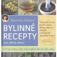 Bylinné recepty: pro zářivé zdraví - Rosemary Gladstar
