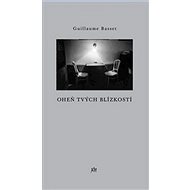 Oheň tvých blízkostí - Guillaume Basset