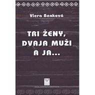 Tri ženy, dvaja muži a ja... - Viera Benková