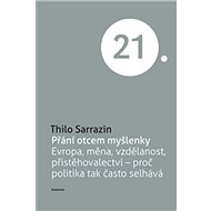 Přání otcem myšlenky: Evropa, měna, vzdělanost - Thilo Sarrazin