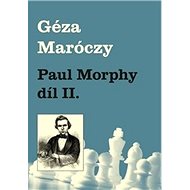 Paul Morphy díl II. - Géza Maróczy