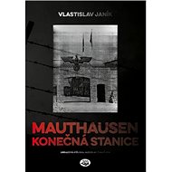 Mauthausen Konečná stanice - Vlastislav Janík