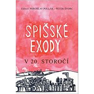 Spišské exody v 20. storočí - Miroslav Pollák; Peter Švorc