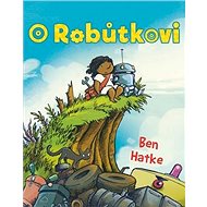 O Robůtkovi - Ben Hatke