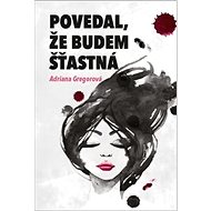 Povedal, že budem šťastná - Adriana Gregorová