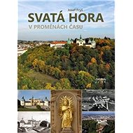 Svatá Hora v proměnách času - Josef Fryš