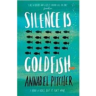 Silence is Goldfish - Annabel Pitcher