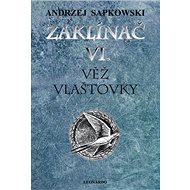 Zaklínač VI. Věž vlaštovky - Andrzej Sapkowski