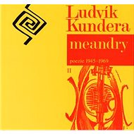 Meandry: poezie 1945-1969 II. - Ludvík Kundera