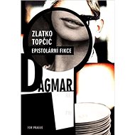 Dagmar: Epistolární fikce - Zlatko Topčic