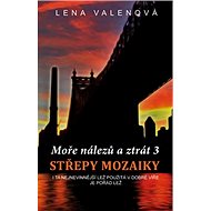 Střepy mozaiky: Moře nálezů a ztrát 3 - Lena Valenová