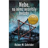 Nebe, na němž nesvítily hvězdy - Rainer M. Schröder