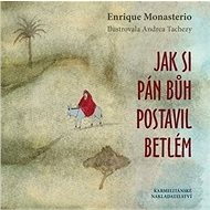 Jak si Pán Bůh postavil betlém - Enrique Monasterio