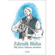 Můj život s lidovou muzikou - Zdeněk Bláha